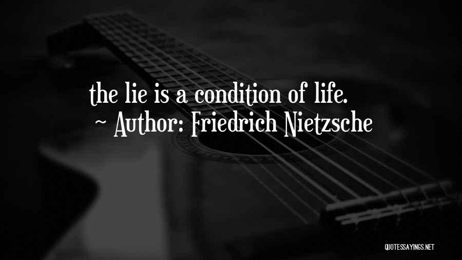 Friedrich Nietzsche Quotes: The Lie Is A Condition Of Life.
