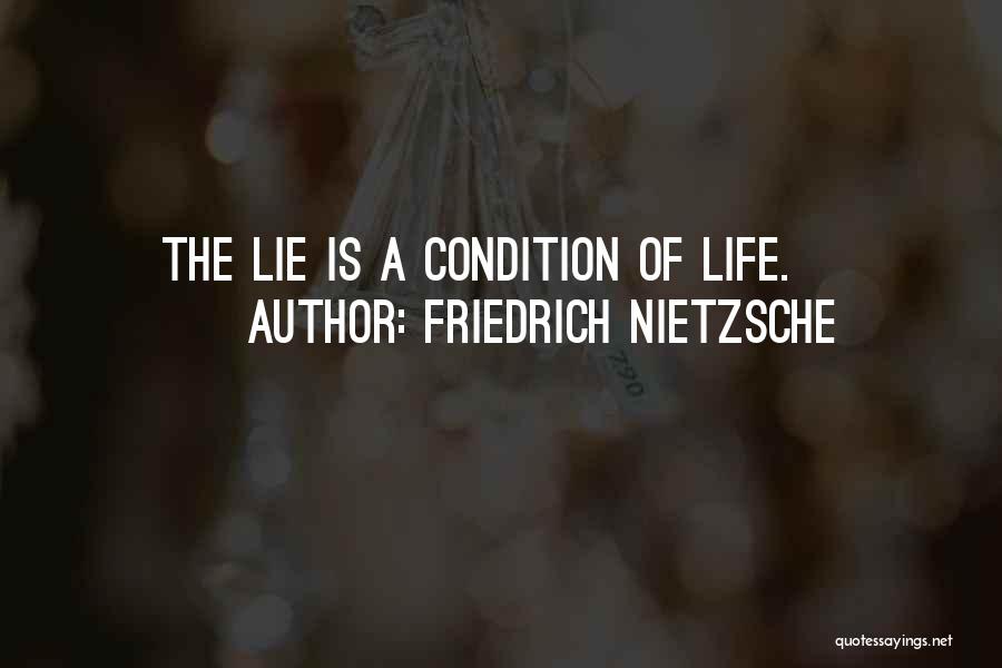 Friedrich Nietzsche Quotes: The Lie Is A Condition Of Life.
