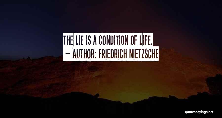 Friedrich Nietzsche Quotes: The Lie Is A Condition Of Life.