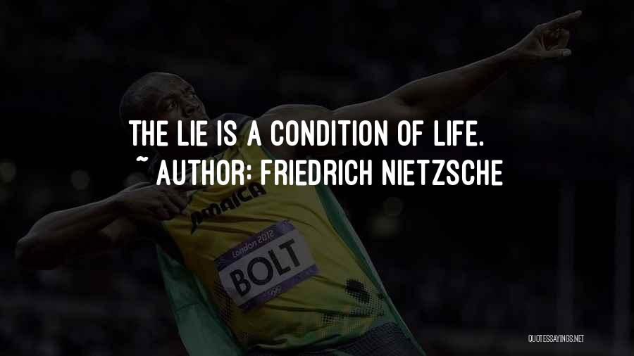 Friedrich Nietzsche Quotes: The Lie Is A Condition Of Life.
