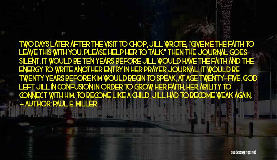 Paul E. Miller Quotes: Two Days Later After The Visit To Chop, Jill Wrote, Give Me The Faith To Leave This With You. Please