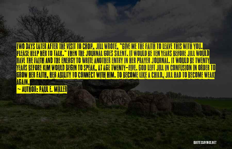 Paul E. Miller Quotes: Two Days Later After The Visit To Chop, Jill Wrote, Give Me The Faith To Leave This With You. Please