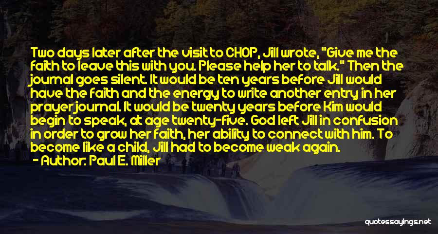 Paul E. Miller Quotes: Two Days Later After The Visit To Chop, Jill Wrote, Give Me The Faith To Leave This With You. Please