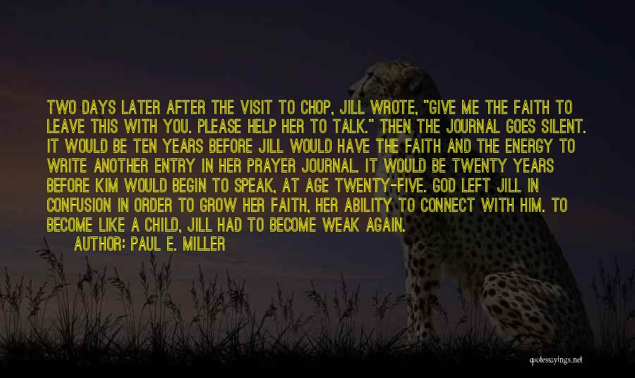 Paul E. Miller Quotes: Two Days Later After The Visit To Chop, Jill Wrote, Give Me The Faith To Leave This With You. Please