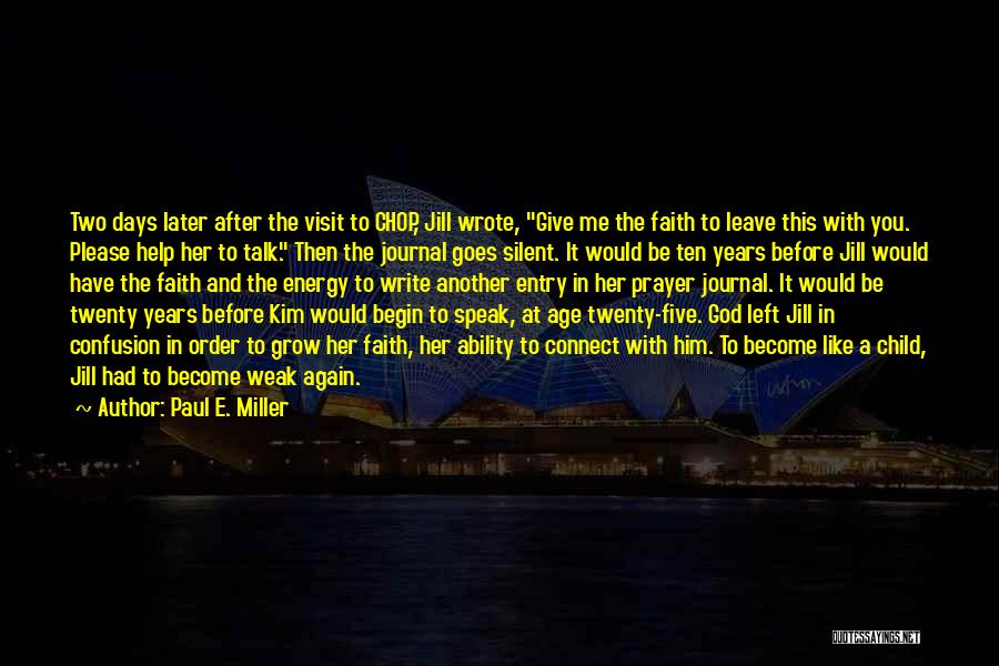 Paul E. Miller Quotes: Two Days Later After The Visit To Chop, Jill Wrote, Give Me The Faith To Leave This With You. Please