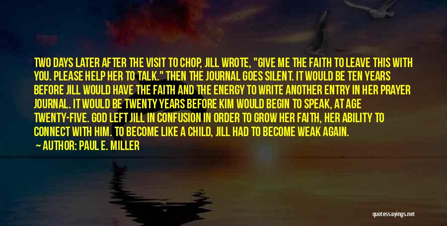 Paul E. Miller Quotes: Two Days Later After The Visit To Chop, Jill Wrote, Give Me The Faith To Leave This With You. Please