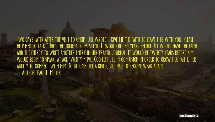 Paul E. Miller Quotes: Two Days Later After The Visit To Chop, Jill Wrote, Give Me The Faith To Leave This With You. Please