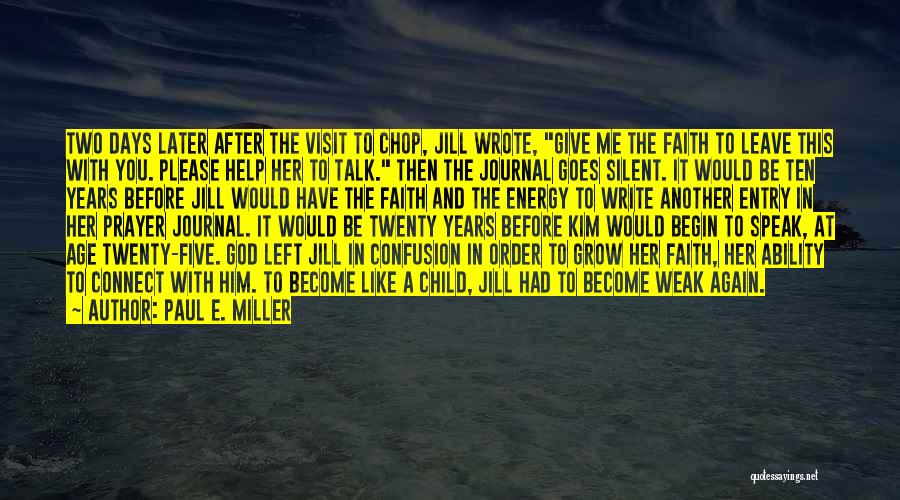 Paul E. Miller Quotes: Two Days Later After The Visit To Chop, Jill Wrote, Give Me The Faith To Leave This With You. Please