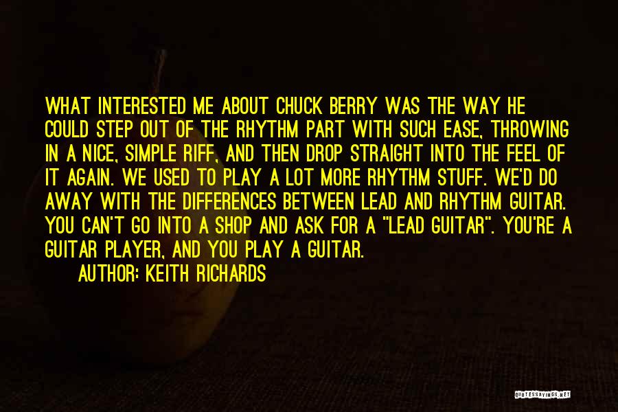 Keith Richards Quotes: What Interested Me About Chuck Berry Was The Way He Could Step Out Of The Rhythm Part With Such Ease,