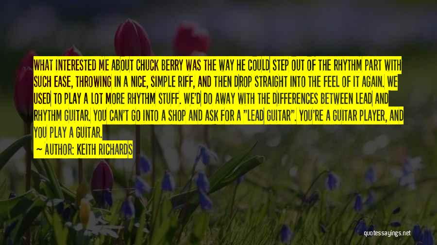 Keith Richards Quotes: What Interested Me About Chuck Berry Was The Way He Could Step Out Of The Rhythm Part With Such Ease,