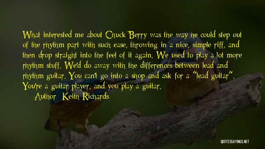 Keith Richards Quotes: What Interested Me About Chuck Berry Was The Way He Could Step Out Of The Rhythm Part With Such Ease,