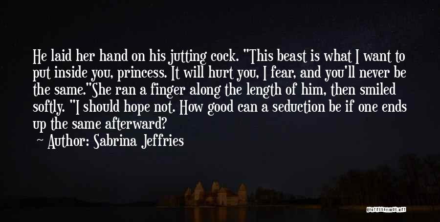 Sabrina Jeffries Quotes: He Laid Her Hand On His Jutting Cock. This Beast Is What I Want To Put Inside You, Princess. It