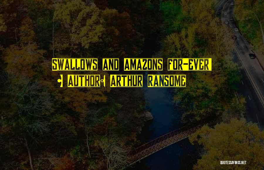 Arthur Ransome Quotes: Swallows And Amazons For-ever!