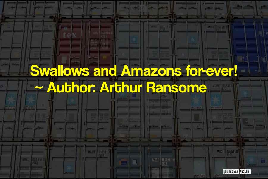 Arthur Ransome Quotes: Swallows And Amazons For-ever!