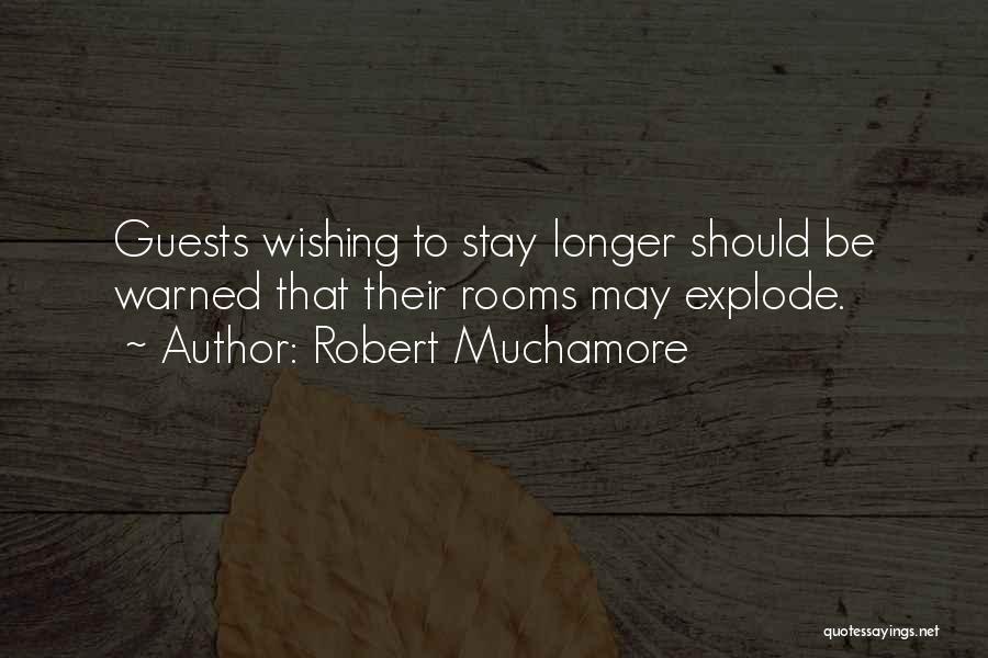 Robert Muchamore Quotes: Guests Wishing To Stay Longer Should Be Warned That Their Rooms May Explode.