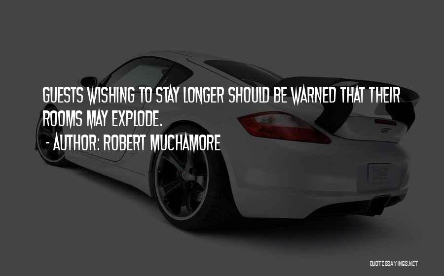 Robert Muchamore Quotes: Guests Wishing To Stay Longer Should Be Warned That Their Rooms May Explode.