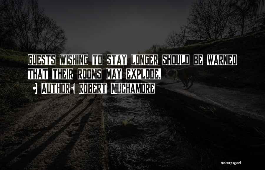Robert Muchamore Quotes: Guests Wishing To Stay Longer Should Be Warned That Their Rooms May Explode.
