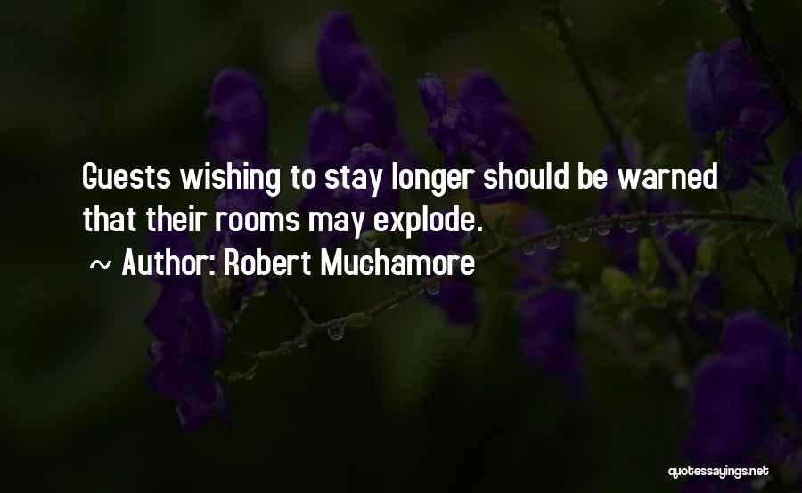 Robert Muchamore Quotes: Guests Wishing To Stay Longer Should Be Warned That Their Rooms May Explode.