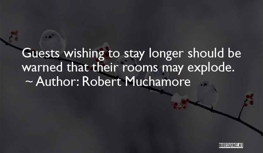 Robert Muchamore Quotes: Guests Wishing To Stay Longer Should Be Warned That Their Rooms May Explode.
