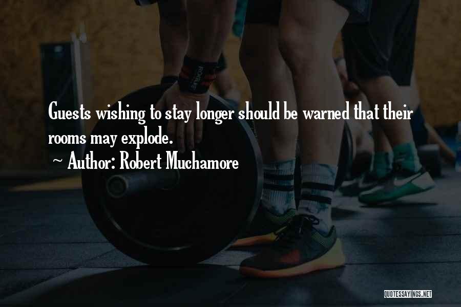Robert Muchamore Quotes: Guests Wishing To Stay Longer Should Be Warned That Their Rooms May Explode.