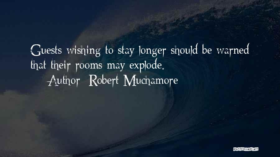 Robert Muchamore Quotes: Guests Wishing To Stay Longer Should Be Warned That Their Rooms May Explode.