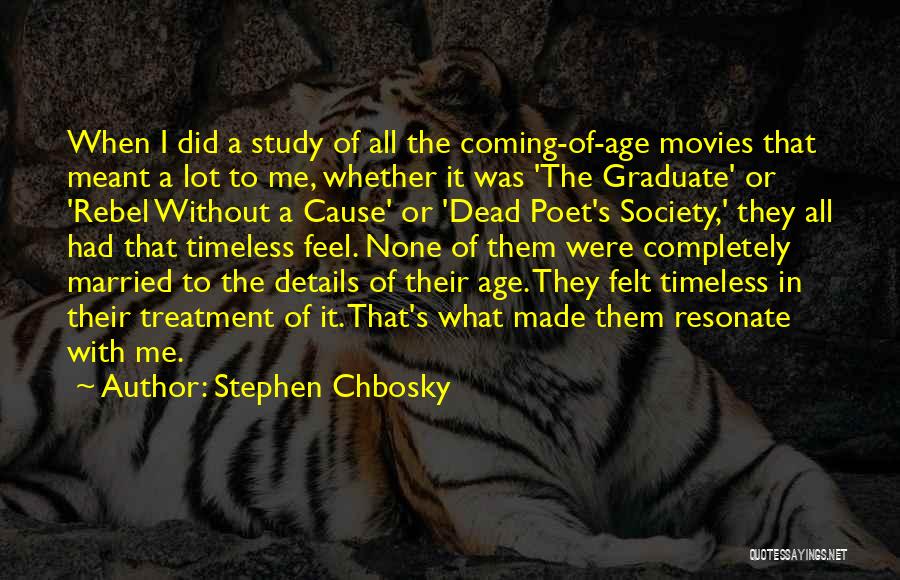 Stephen Chbosky Quotes: When I Did A Study Of All The Coming-of-age Movies That Meant A Lot To Me, Whether It Was 'the