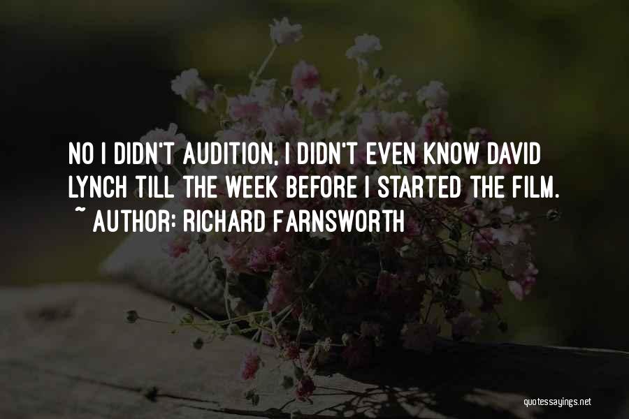 Richard Farnsworth Quotes: No I Didn't Audition, I Didn't Even Know David Lynch Till The Week Before I Started The Film.