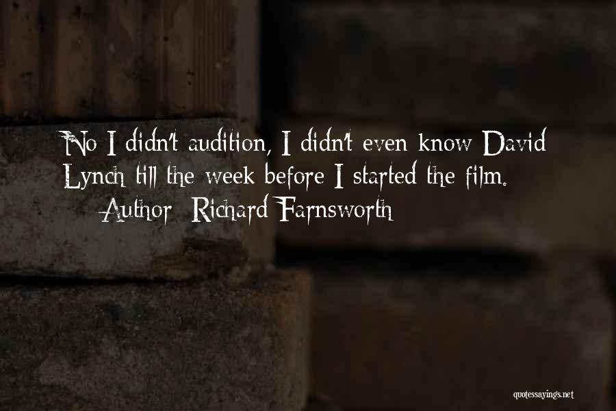 Richard Farnsworth Quotes: No I Didn't Audition, I Didn't Even Know David Lynch Till The Week Before I Started The Film.