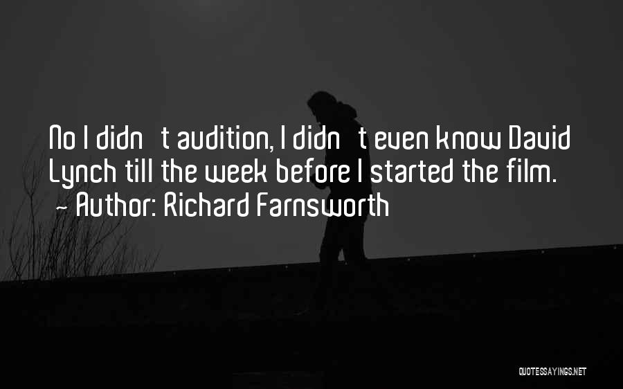 Richard Farnsworth Quotes: No I Didn't Audition, I Didn't Even Know David Lynch Till The Week Before I Started The Film.