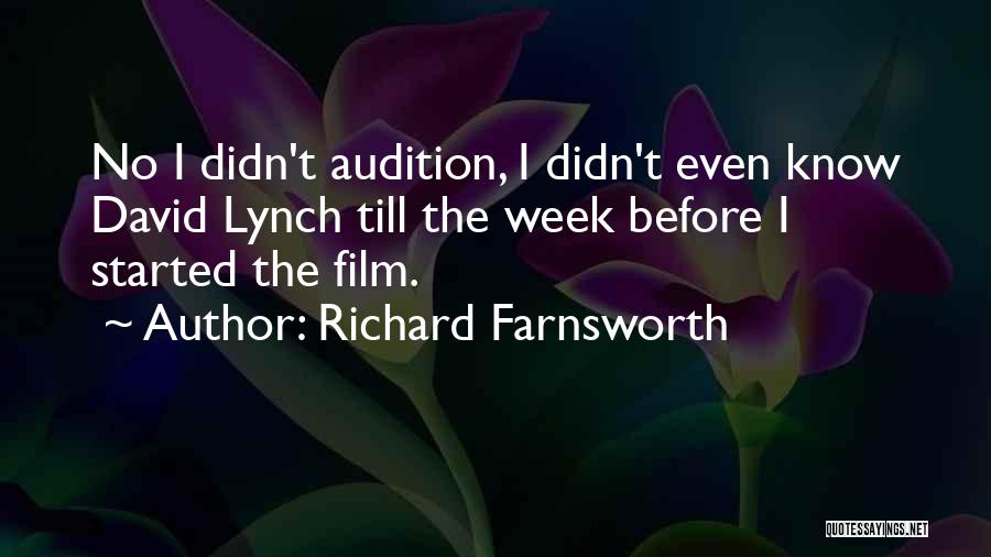 Richard Farnsworth Quotes: No I Didn't Audition, I Didn't Even Know David Lynch Till The Week Before I Started The Film.