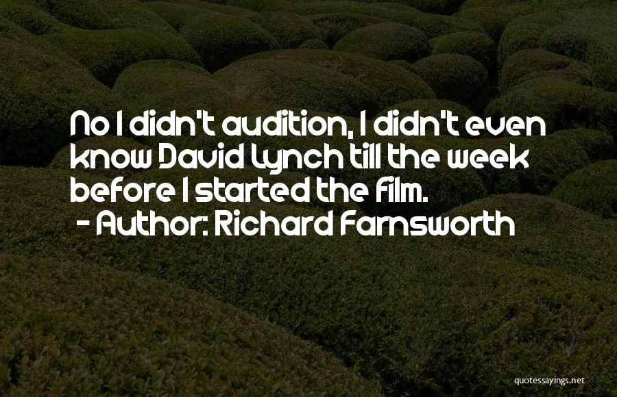 Richard Farnsworth Quotes: No I Didn't Audition, I Didn't Even Know David Lynch Till The Week Before I Started The Film.