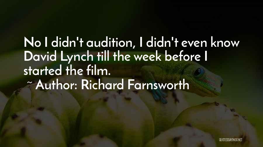 Richard Farnsworth Quotes: No I Didn't Audition, I Didn't Even Know David Lynch Till The Week Before I Started The Film.