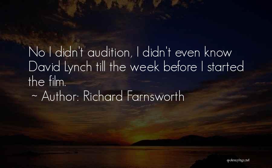 Richard Farnsworth Quotes: No I Didn't Audition, I Didn't Even Know David Lynch Till The Week Before I Started The Film.