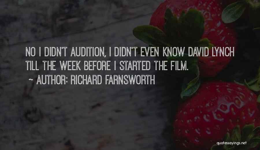 Richard Farnsworth Quotes: No I Didn't Audition, I Didn't Even Know David Lynch Till The Week Before I Started The Film.