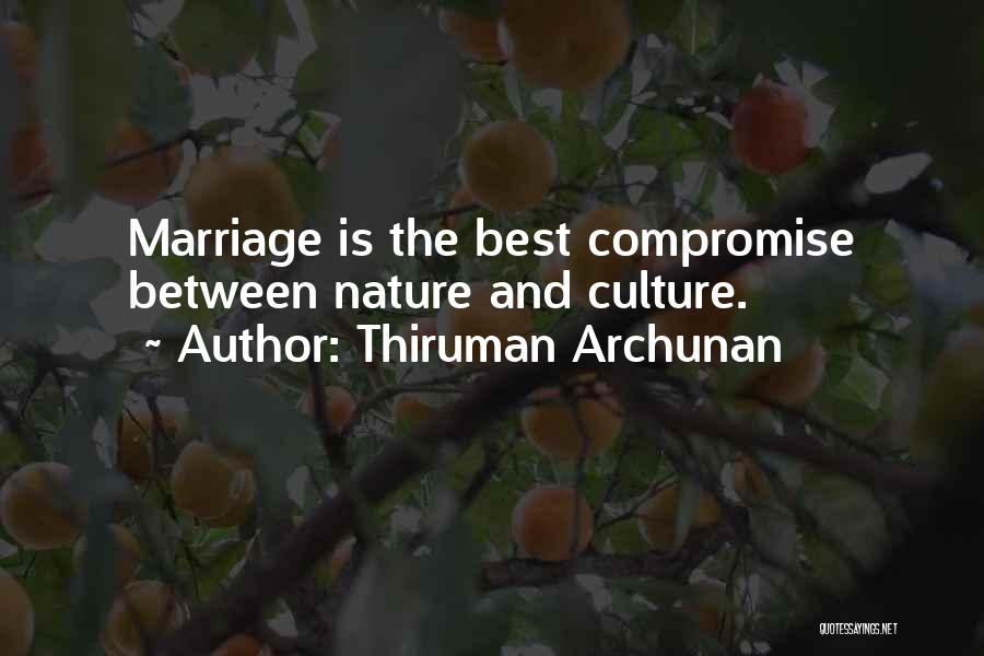 Thiruman Archunan Quotes: Marriage Is The Best Compromise Between Nature And Culture.