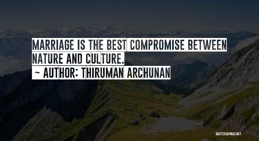 Thiruman Archunan Quotes: Marriage Is The Best Compromise Between Nature And Culture.
