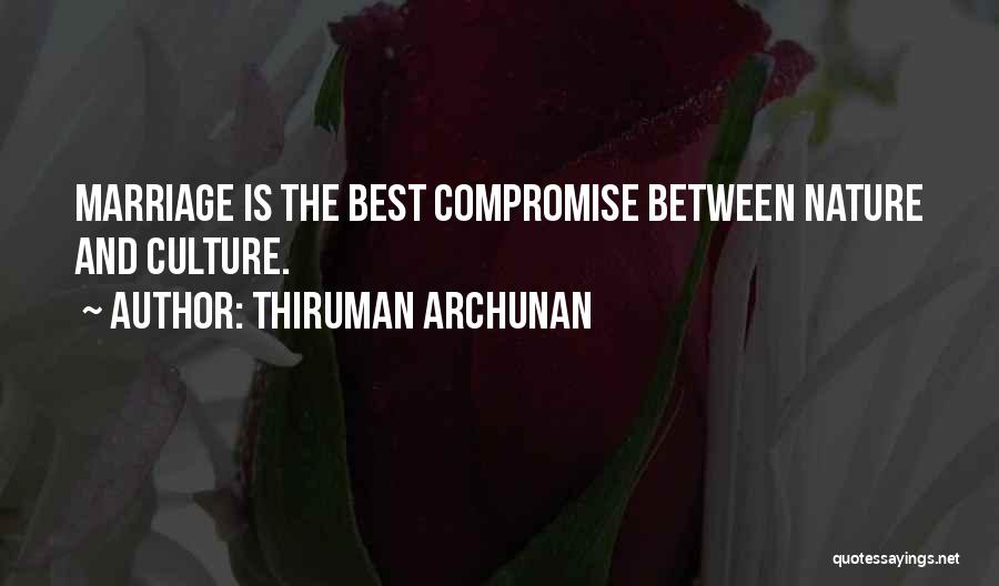 Thiruman Archunan Quotes: Marriage Is The Best Compromise Between Nature And Culture.