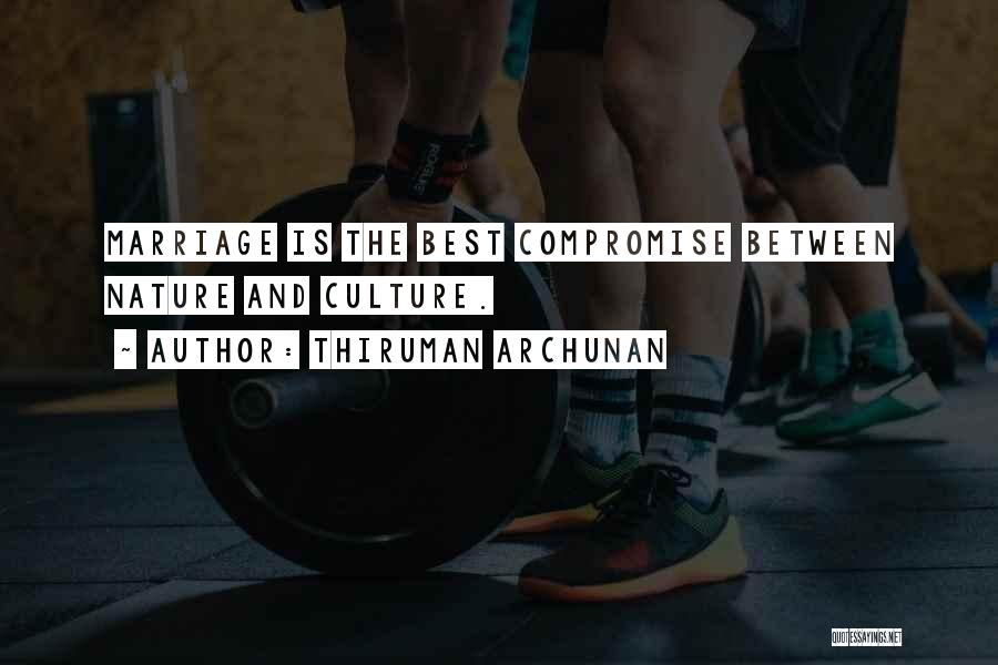 Thiruman Archunan Quotes: Marriage Is The Best Compromise Between Nature And Culture.