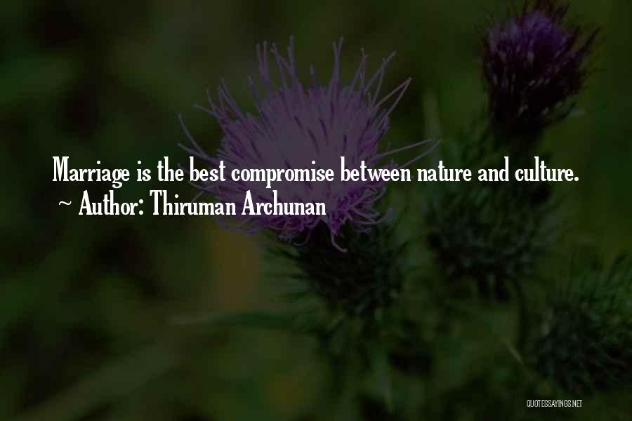 Thiruman Archunan Quotes: Marriage Is The Best Compromise Between Nature And Culture.