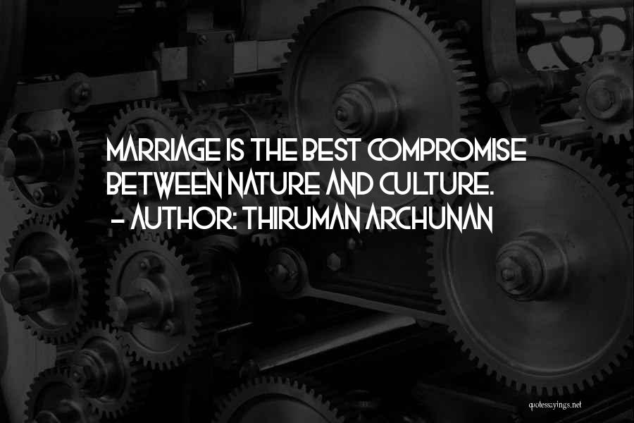 Thiruman Archunan Quotes: Marriage Is The Best Compromise Between Nature And Culture.
