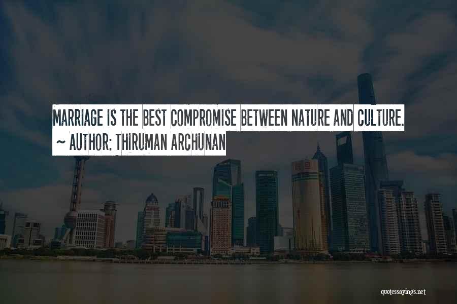 Thiruman Archunan Quotes: Marriage Is The Best Compromise Between Nature And Culture.