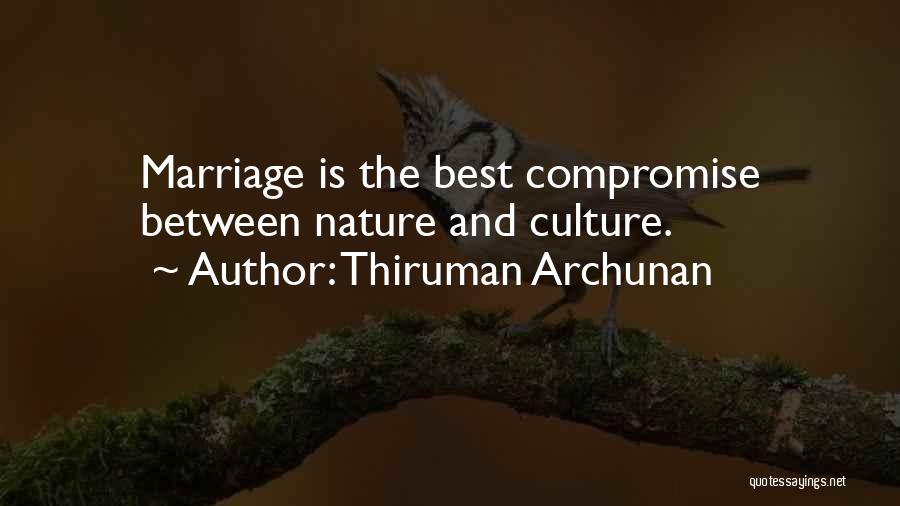 Thiruman Archunan Quotes: Marriage Is The Best Compromise Between Nature And Culture.