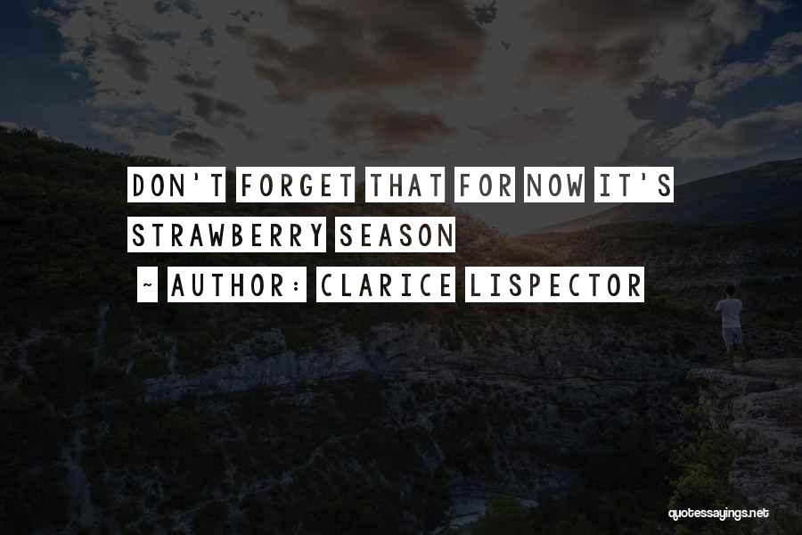 Clarice Lispector Quotes: Don't Forget That For Now It's Strawberry Season