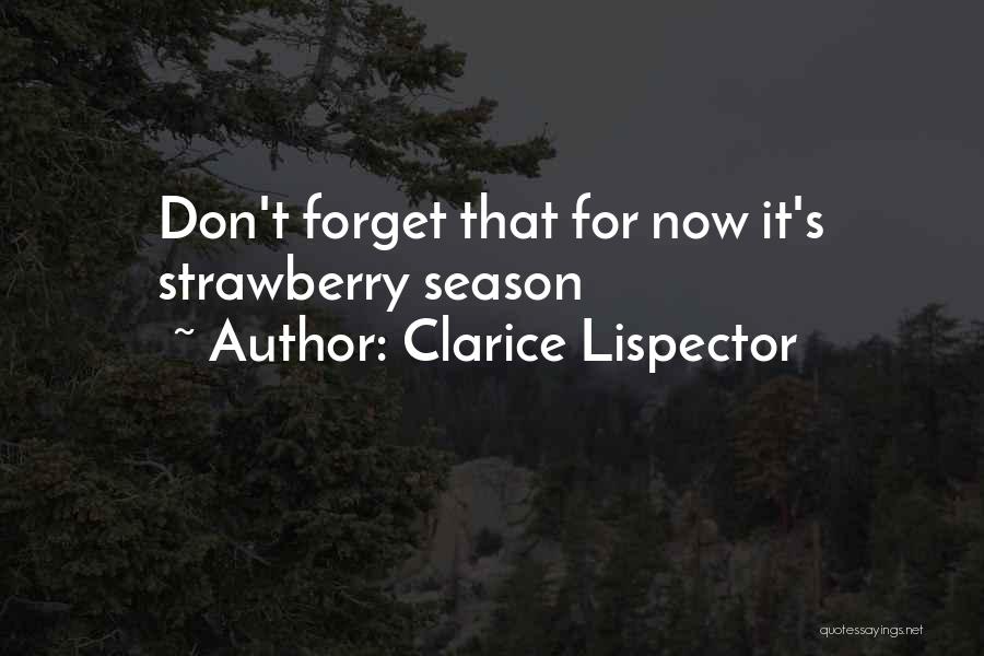 Clarice Lispector Quotes: Don't Forget That For Now It's Strawberry Season