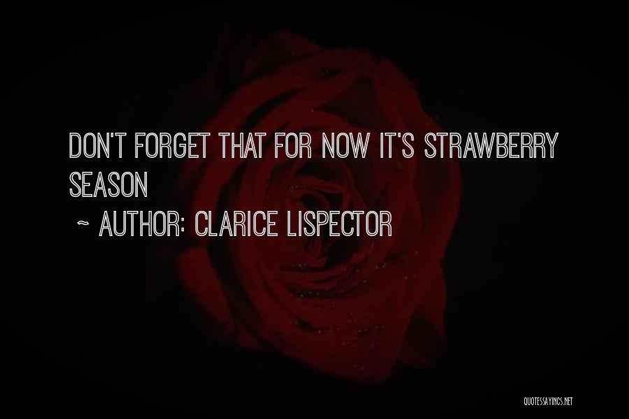 Clarice Lispector Quotes: Don't Forget That For Now It's Strawberry Season