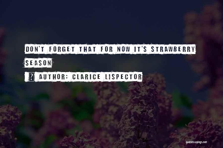 Clarice Lispector Quotes: Don't Forget That For Now It's Strawberry Season