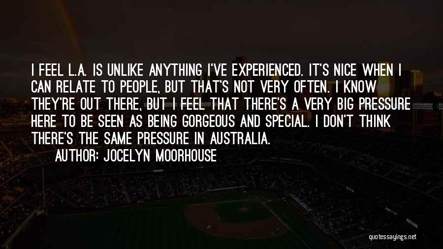 Jocelyn Moorhouse Quotes: I Feel L.a. Is Unlike Anything I've Experienced. It's Nice When I Can Relate To People, But That's Not Very