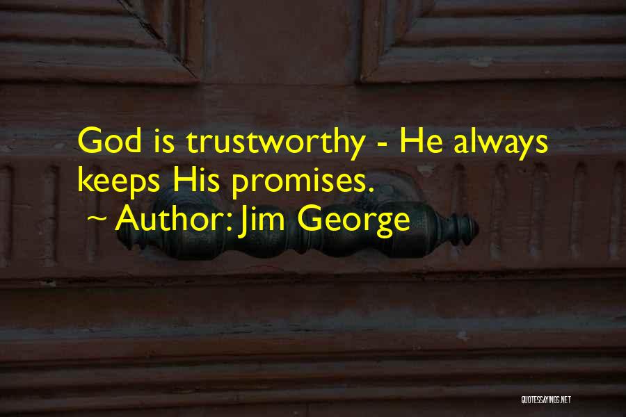 Jim George Quotes: God Is Trustworthy - He Always Keeps His Promises.