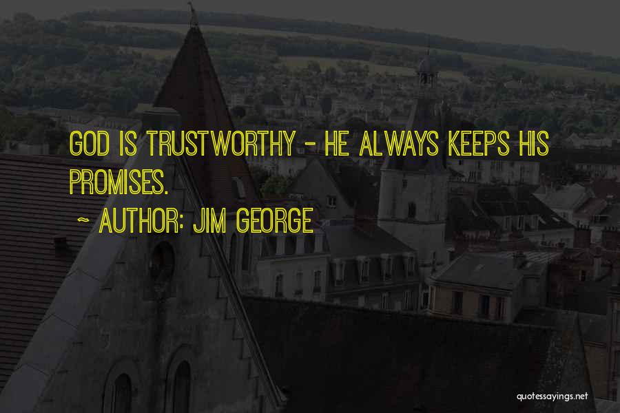 Jim George Quotes: God Is Trustworthy - He Always Keeps His Promises.