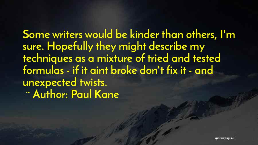 Paul Kane Quotes: Some Writers Would Be Kinder Than Others, I'm Sure. Hopefully They Might Describe My Techniques As A Mixture Of Tried